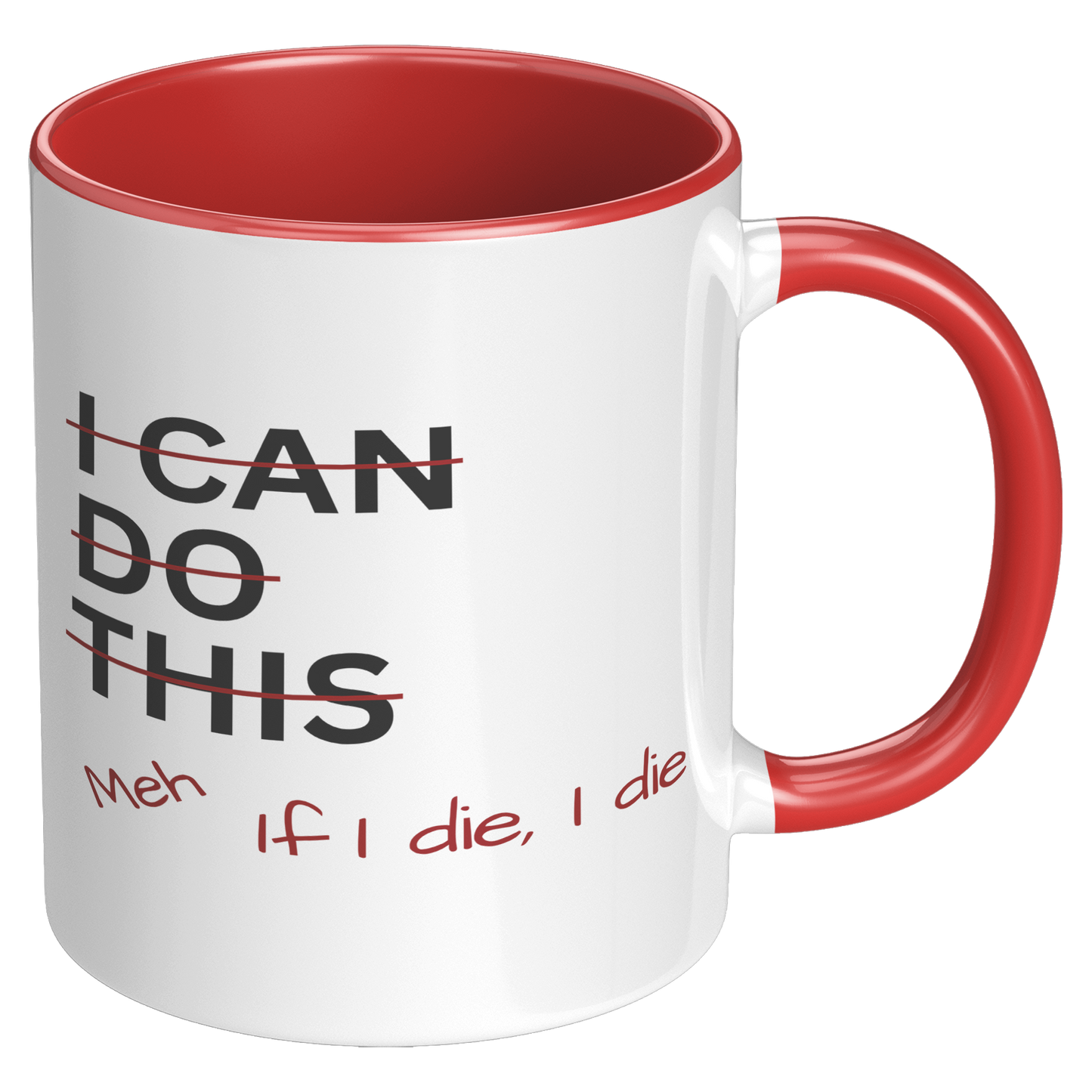 I_Can_Do_This_Meh_If_I_Die_I_Die_11oz_Ac_RH_Red_Mockup.png