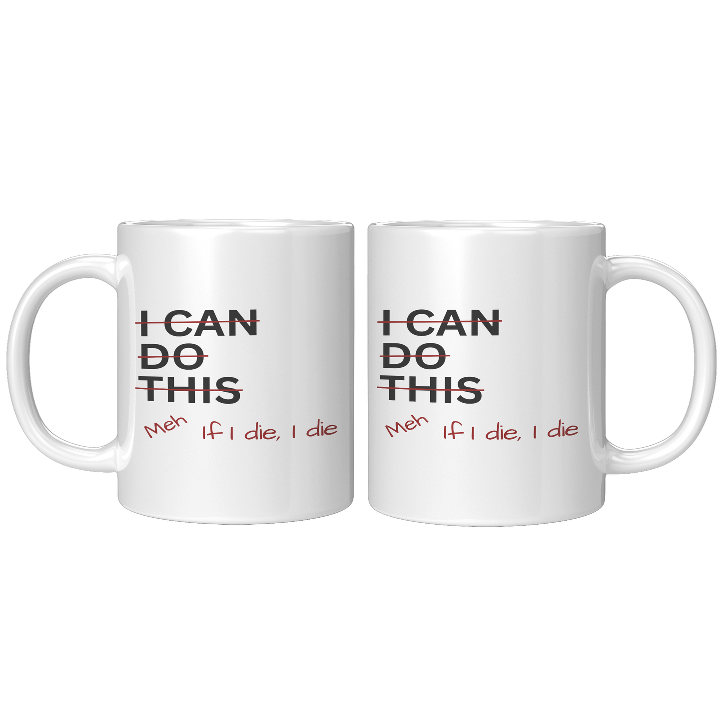 I_Can_Do_This_Meh_If_I_Die_I_Die_11oz_Wh_11oz_White_FrontBack_Mockup.png