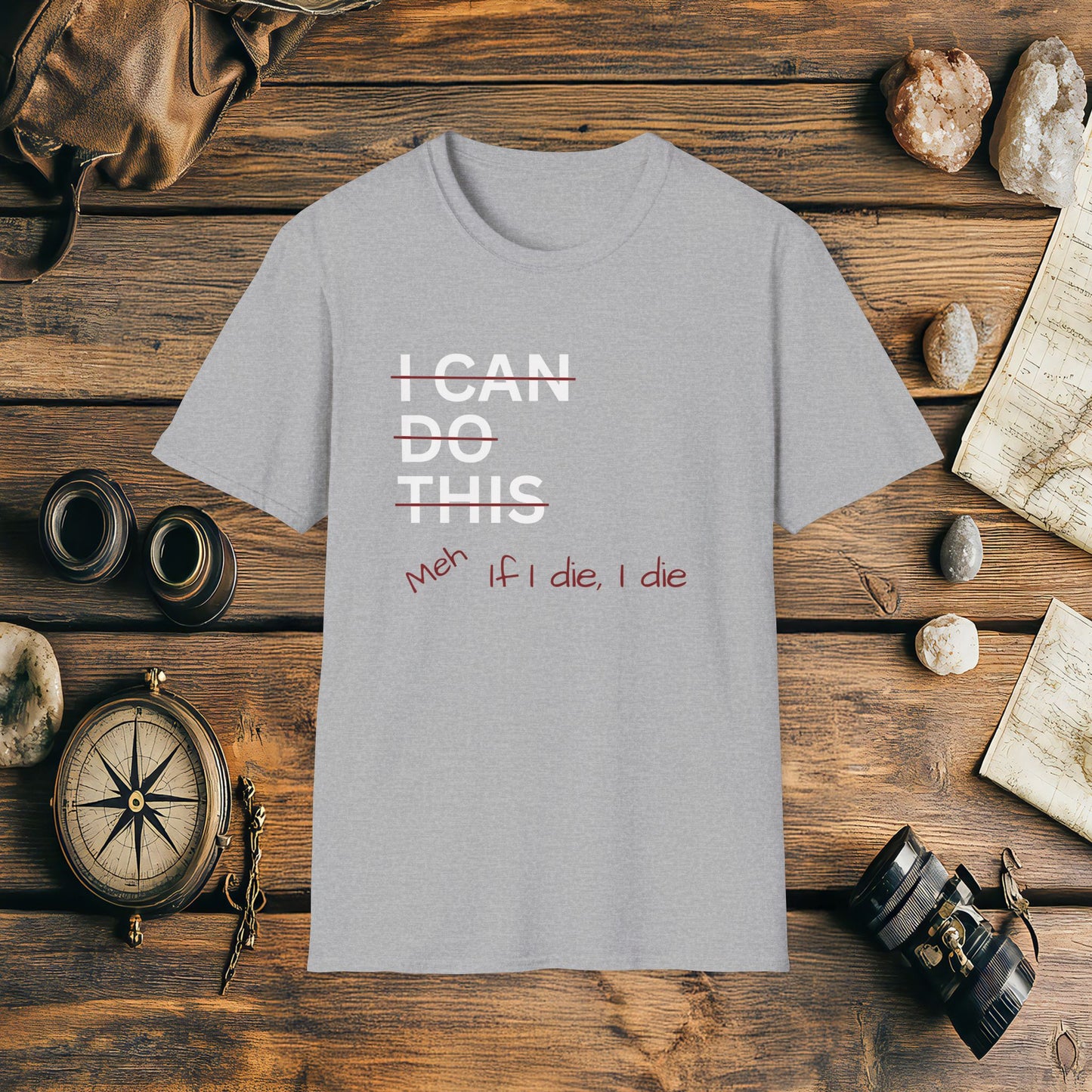 I Can Do This Meh If I Die I Die Unisex T-shirt, Funny T-shirt, Inspirational Apparel, Adventure Racing Gift
