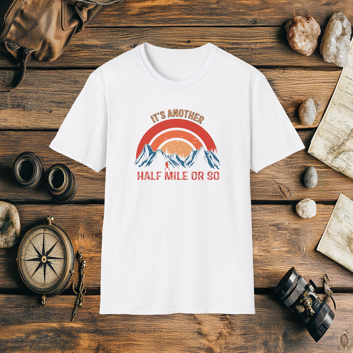 It's Another Half Mile Or So, Funny, Sarcasm, Adventure T-Shirt Gift, Adventure Racing Gift
