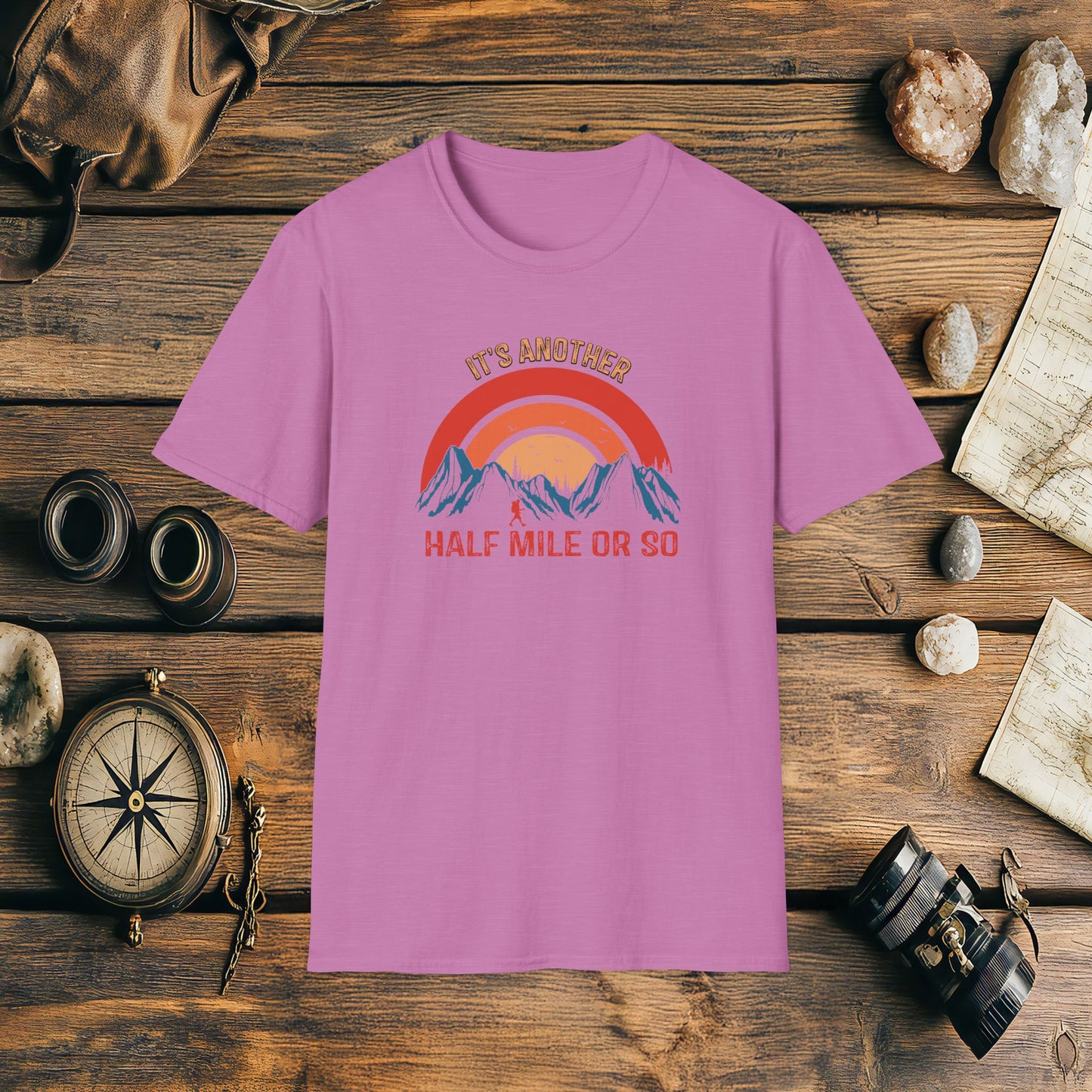 It's Another Half Mile Or So, Funny, Sarcasm, Adventure T-Shirt Gift, Adventure Racing Gift
