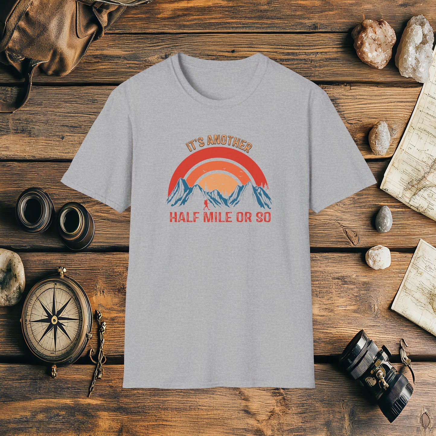 It's Another Half Mile Or So, Funny, Sarcasm, Adventure T-Shirt Gift, Adventure Racing Gift