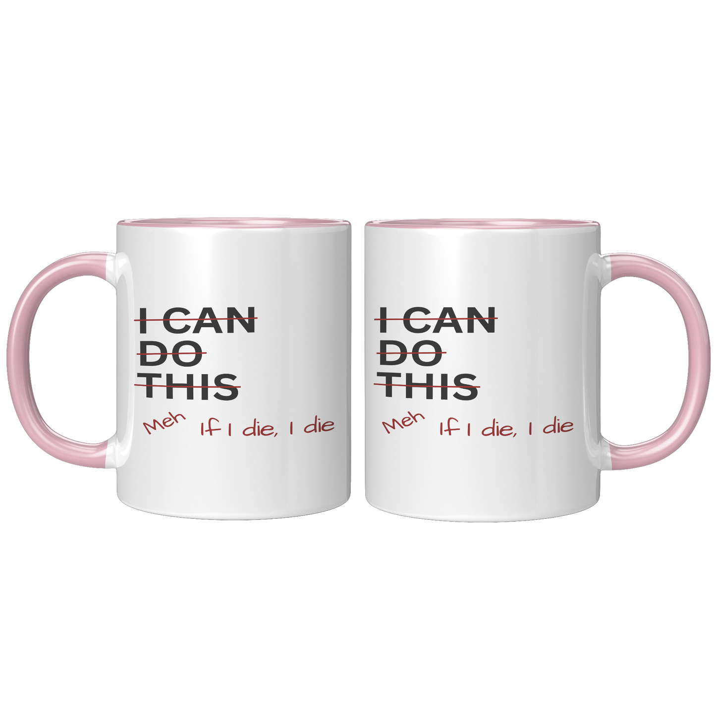 I_Can_Do_This_Meh_If_I_Die_I_Die_11oz_Ac_FrontBack_Pink_Mockup.png