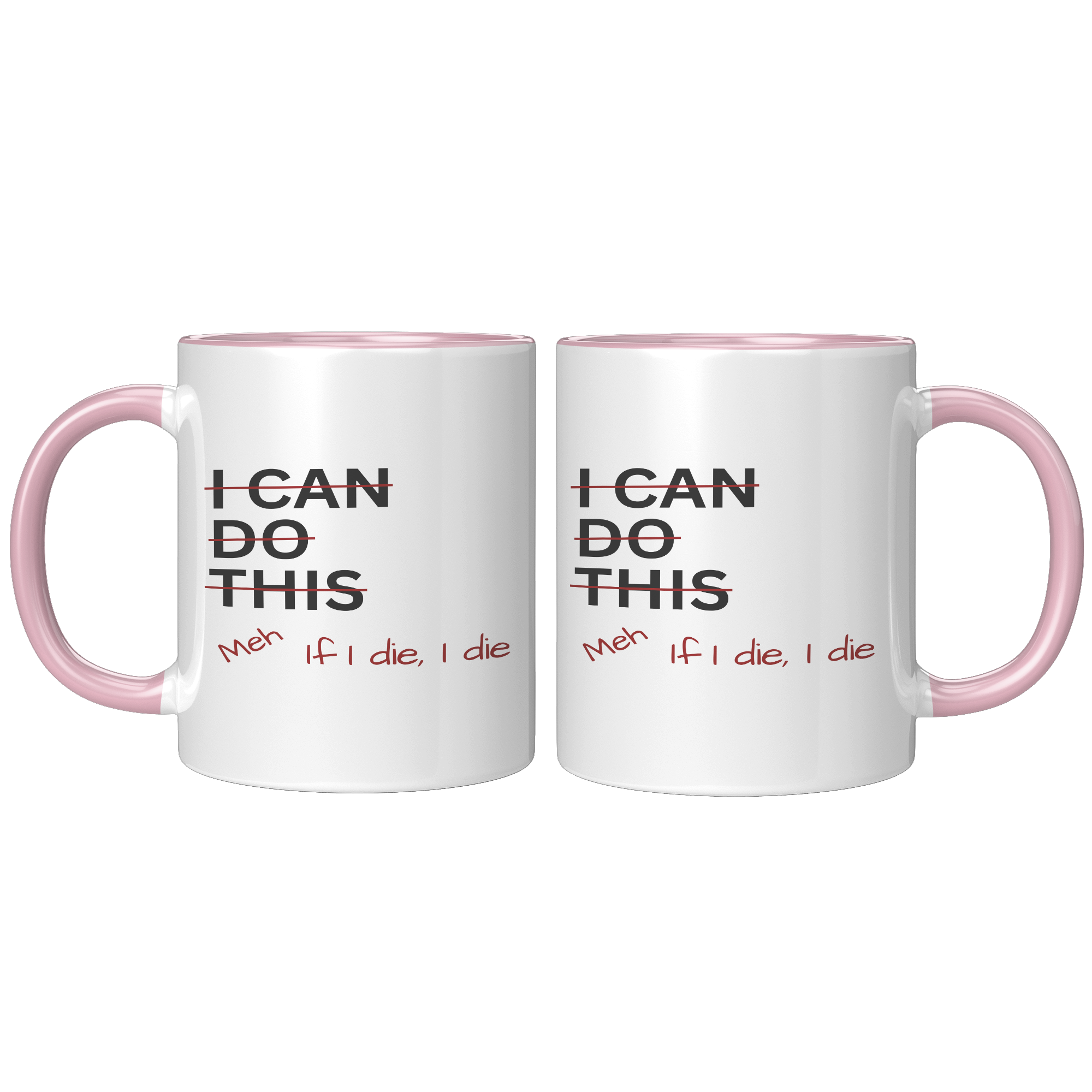 I_Can_Do_This_Meh_If_I_Die_I_Die_11oz_Ac_FrontBack_Pink_Mockup.png