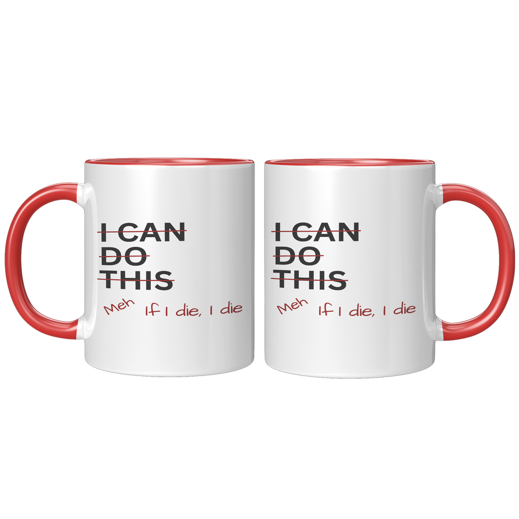 I_Can_Do_This_Meh_If_I_Die_I_Die_11oz_Ac_FrontBack_Red_Mockup.png