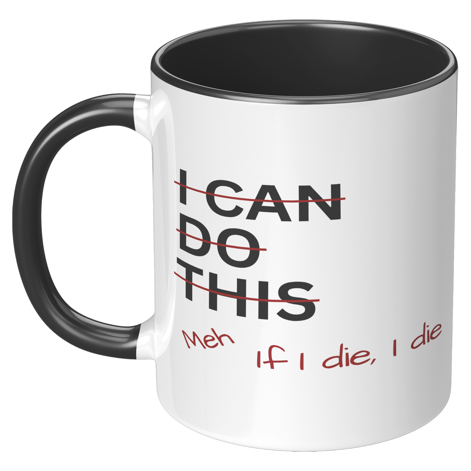 I_Can_Do_This_Meh_If_I_Die_I_Die_11oz_Ac_LH_Black_Mockup.png