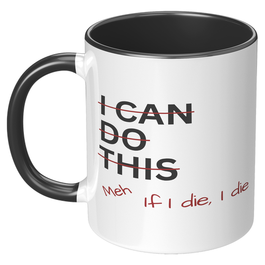 I_Can_Do_This_Meh_If_I_Die_I_Die_11oz_Ac_LH_Black_Mockup.png