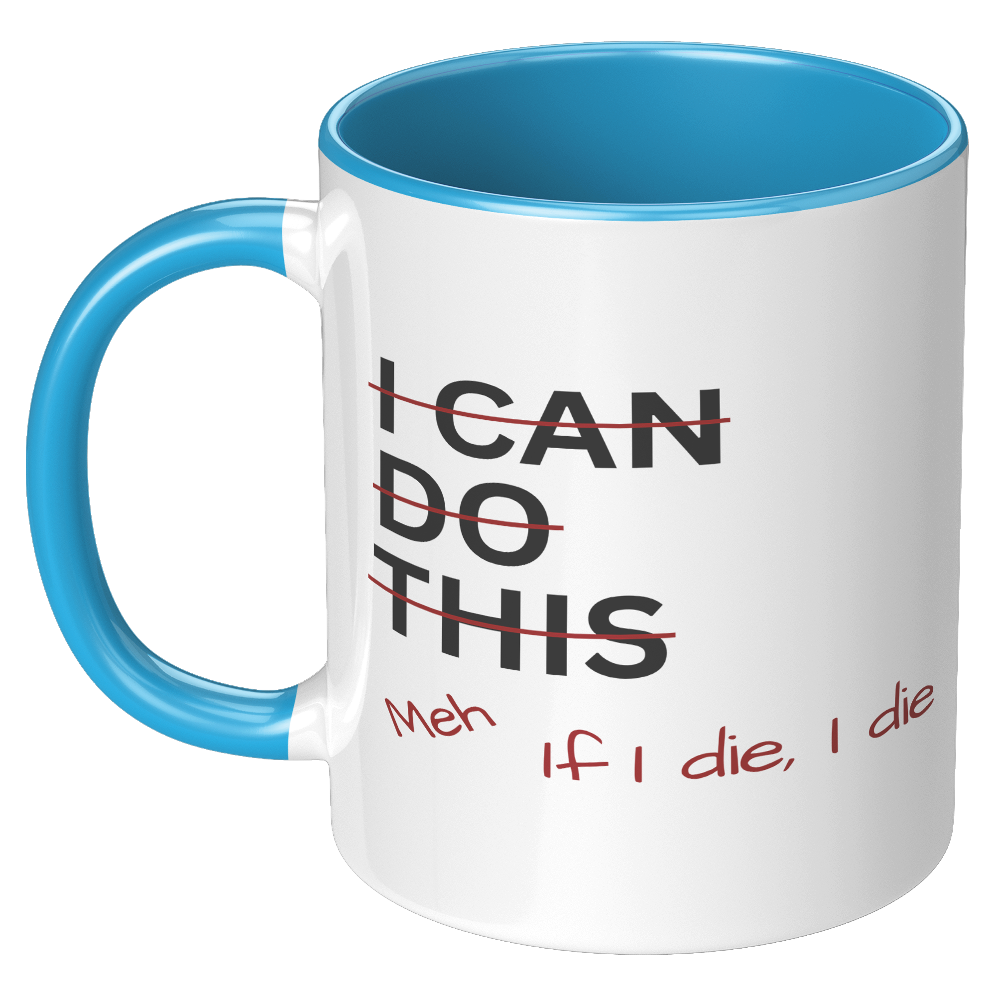 I_Can_Do_This_Meh_If_I_Die_I_Die_11oz_Ac_LH_Blue_Mockup.png