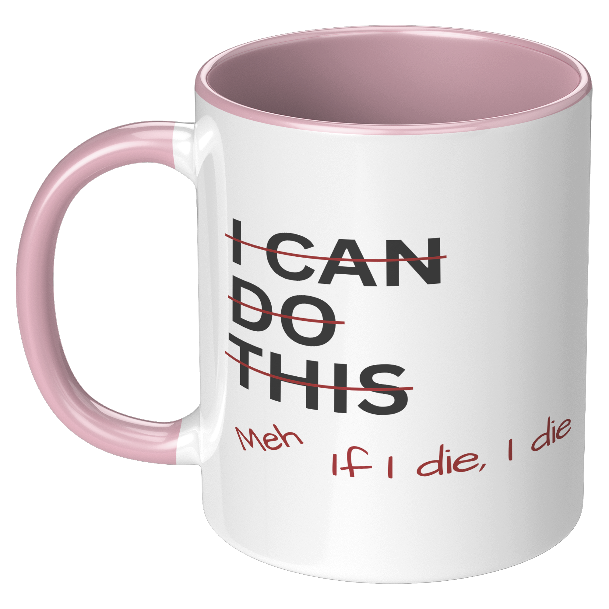 I_Can_Do_This_Meh_If_I_Die_I_Die_11oz_Ac_LH_Pink_Mockup.png