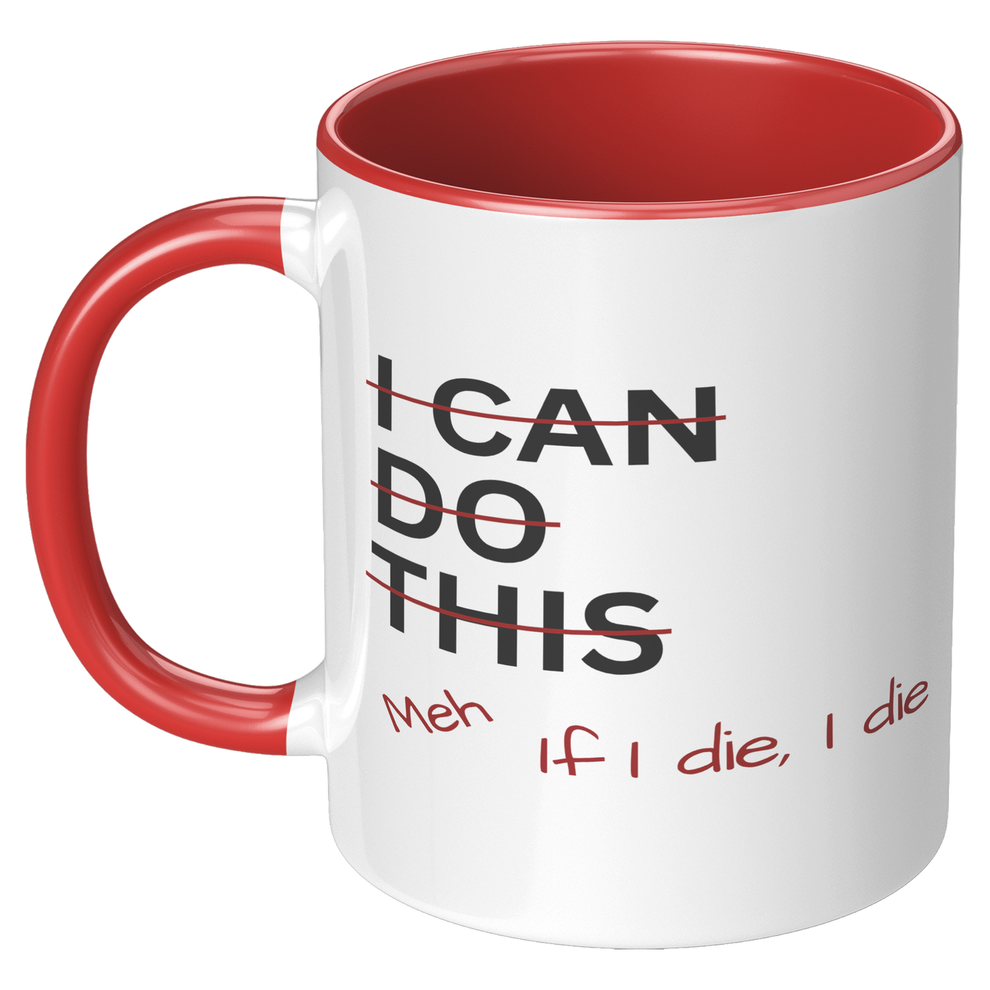 I_Can_Do_This_Meh_If_I_Die_I_Die_11oz_Ac_LH_Red_Mockup.png