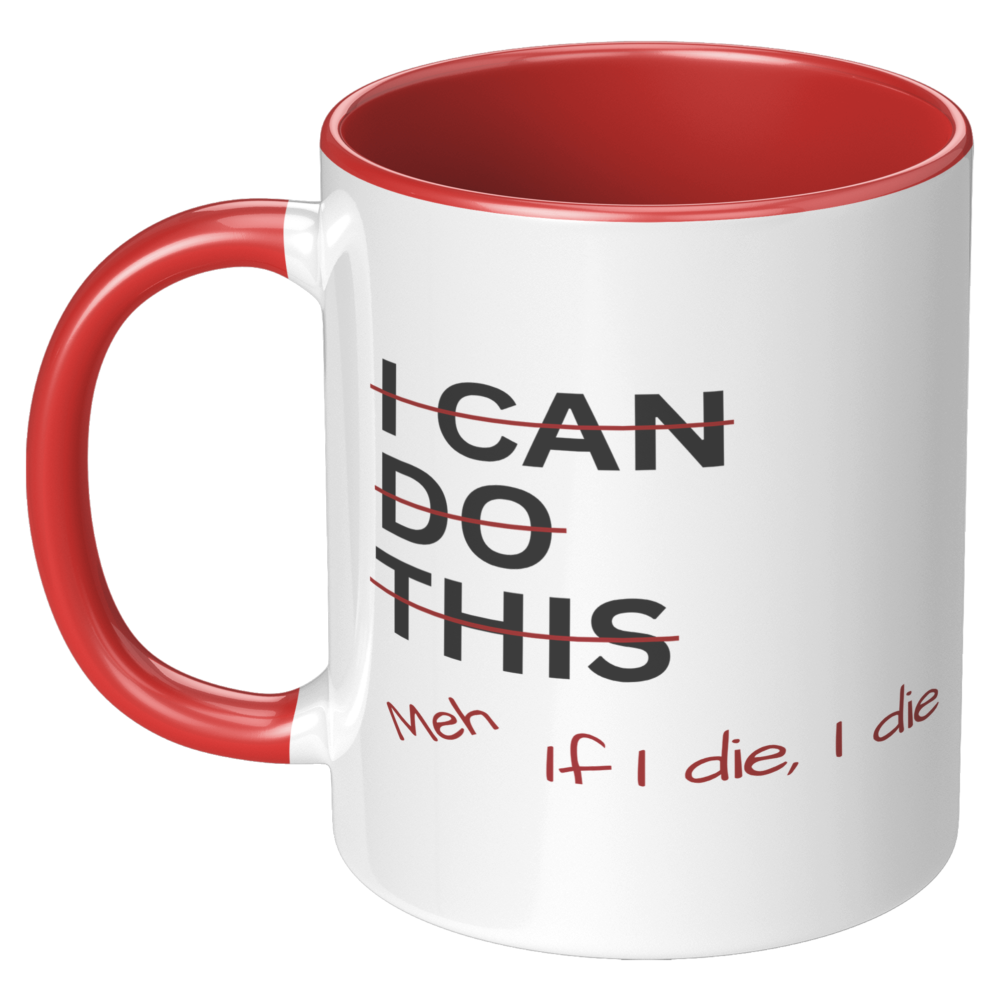 I_Can_Do_This_Meh_If_I_Die_I_Die_11oz_Ac_LH_Red_Mockup.png