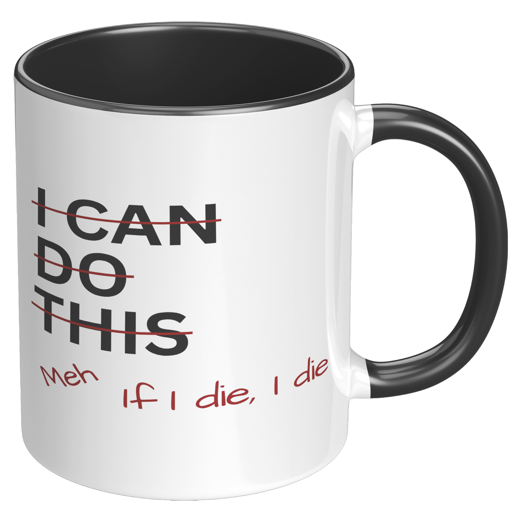 I_Can_Do_This_Meh_If_I_Die_I_Die_11oz_Ac_RH_Black_Mockup.png
