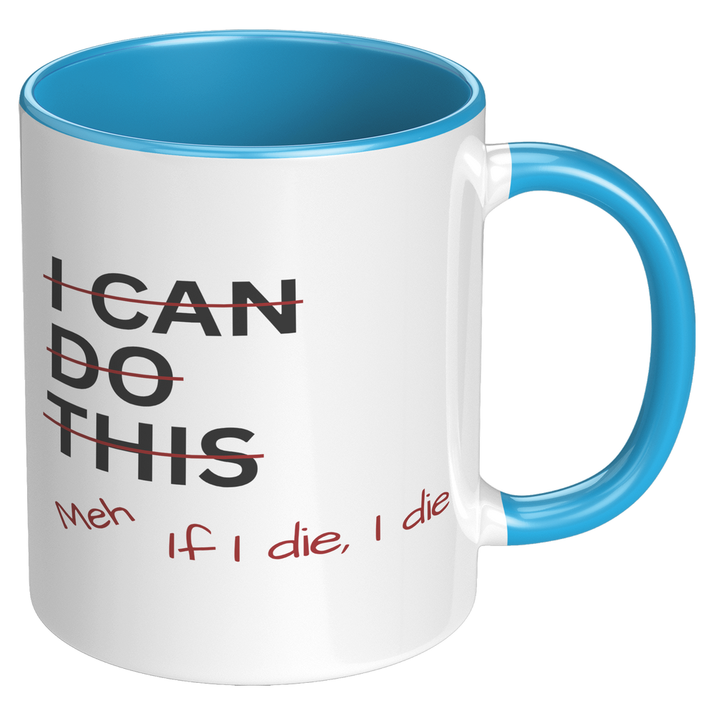 I_Can_Do_This_Meh_If_I_Die_I_Die_11oz_Ac_RH_Blue_Mockup.png