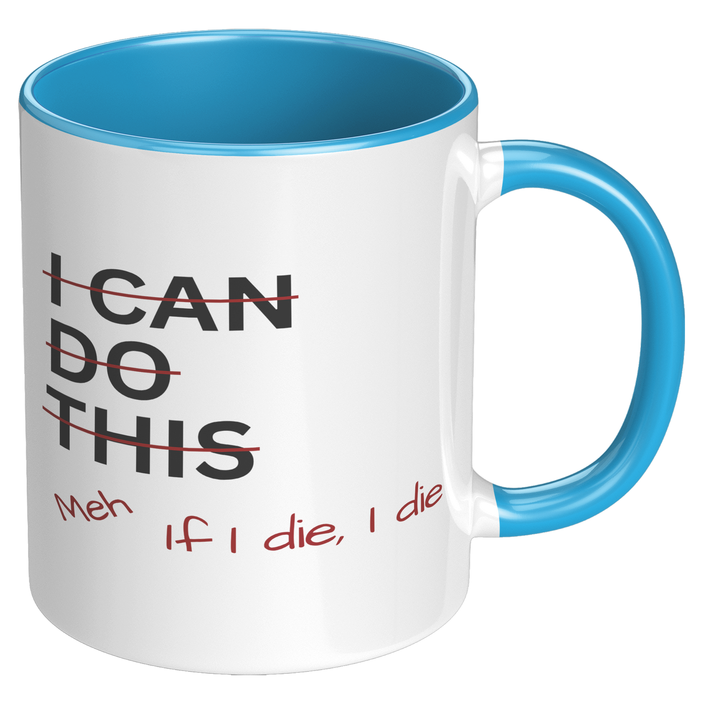 I_Can_Do_This_Meh_If_I_Die_I_Die_11oz_Ac_RH_Blue_Mockup.png