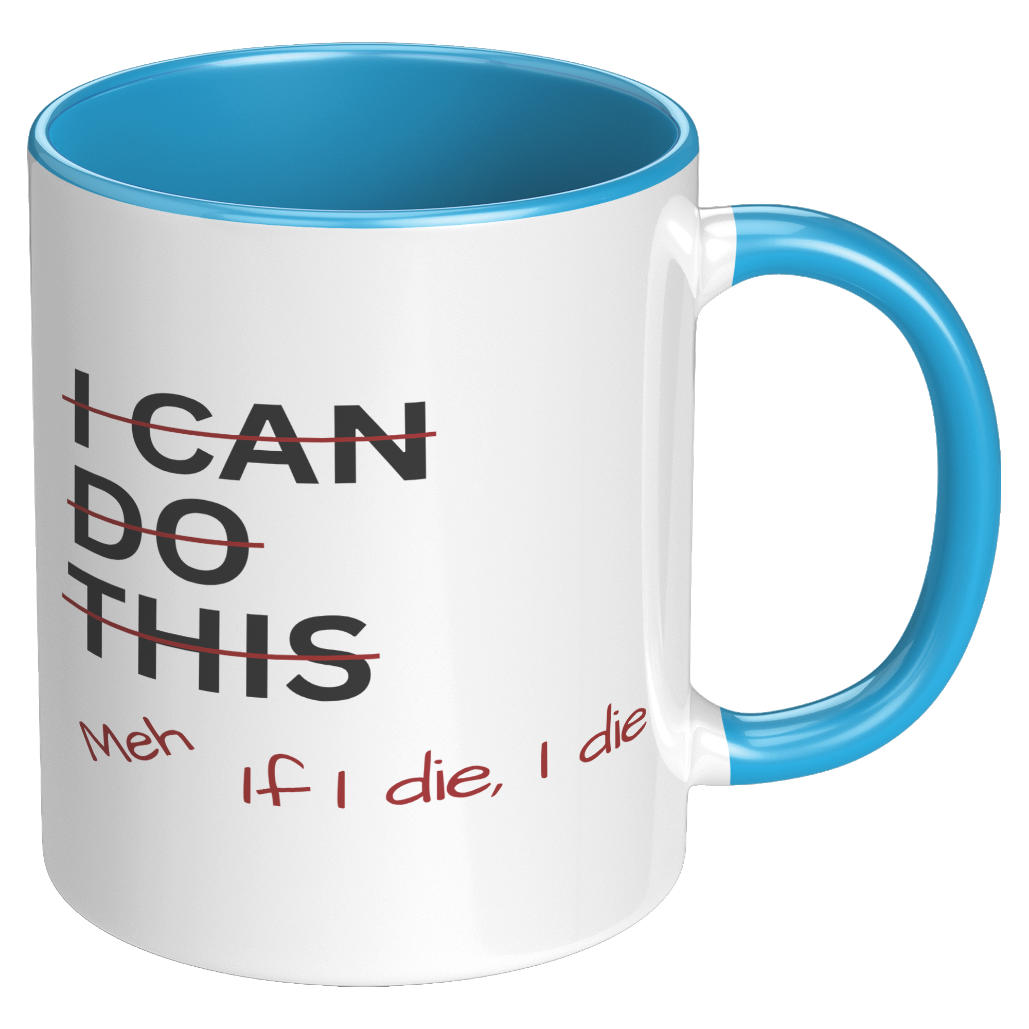 I_Can_Do_This_Meh_If_I_Die_I_Die_11oz_Ac_RH_Blue_Mockup.png