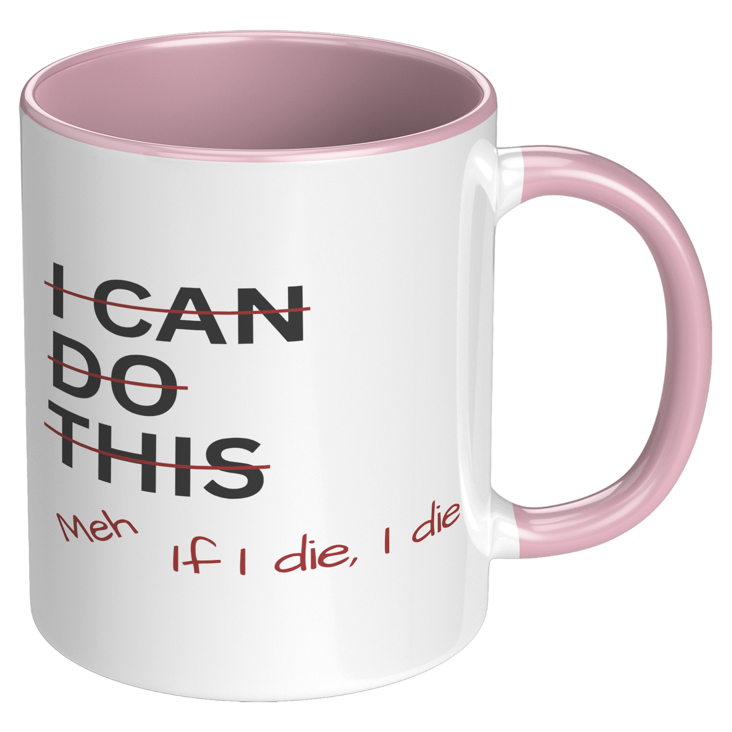 I_Can_Do_This_Meh_If_I_Die_I_Die_11oz_Ac_RH_Pink_Mockup.png