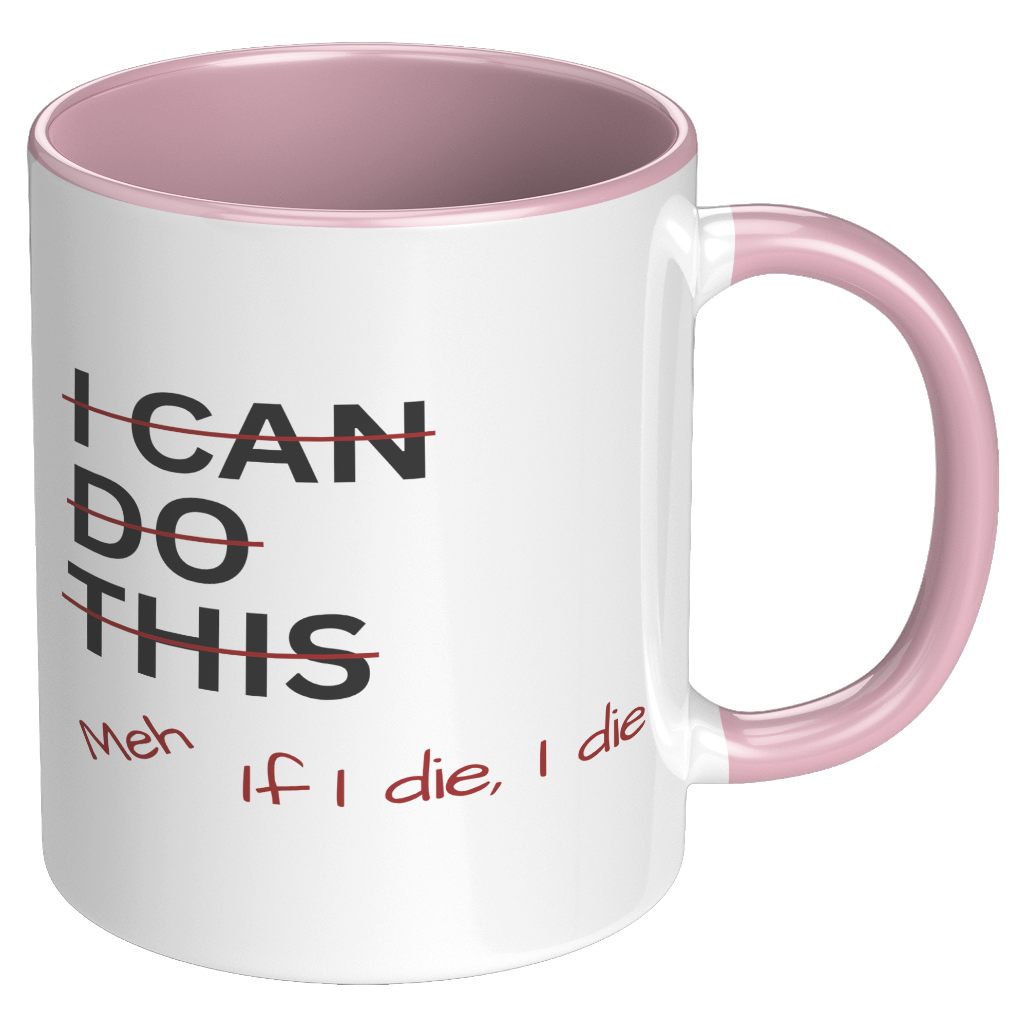 I_Can_Do_This_Meh_If_I_Die_I_Die_11oz_Ac_RH_Pink_Mockup.png