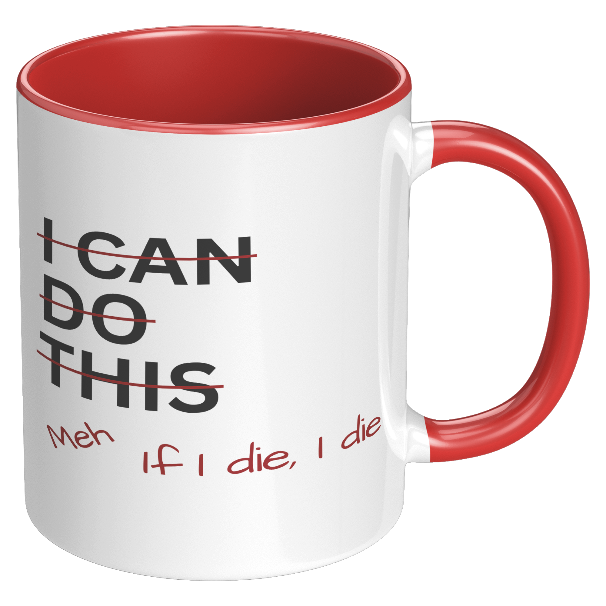I_Can_Do_This_Meh_If_I_Die_I_Die_11oz_Ac_RH_Red_Mockup.png