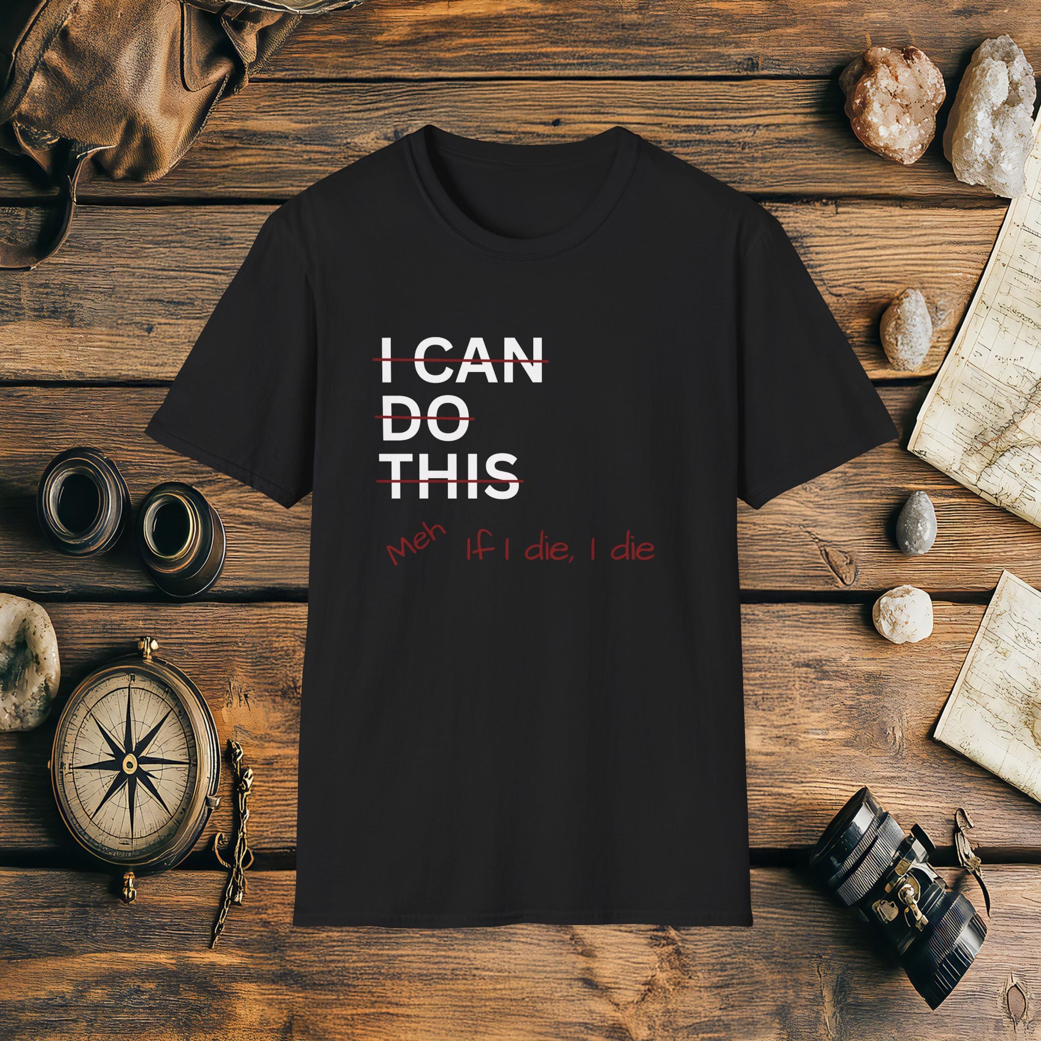 I Can Do This Meh If I Die I Die Unisex T-shirt, Funny T-shirt, Inspirational Apparel, Adventure Racing Gift