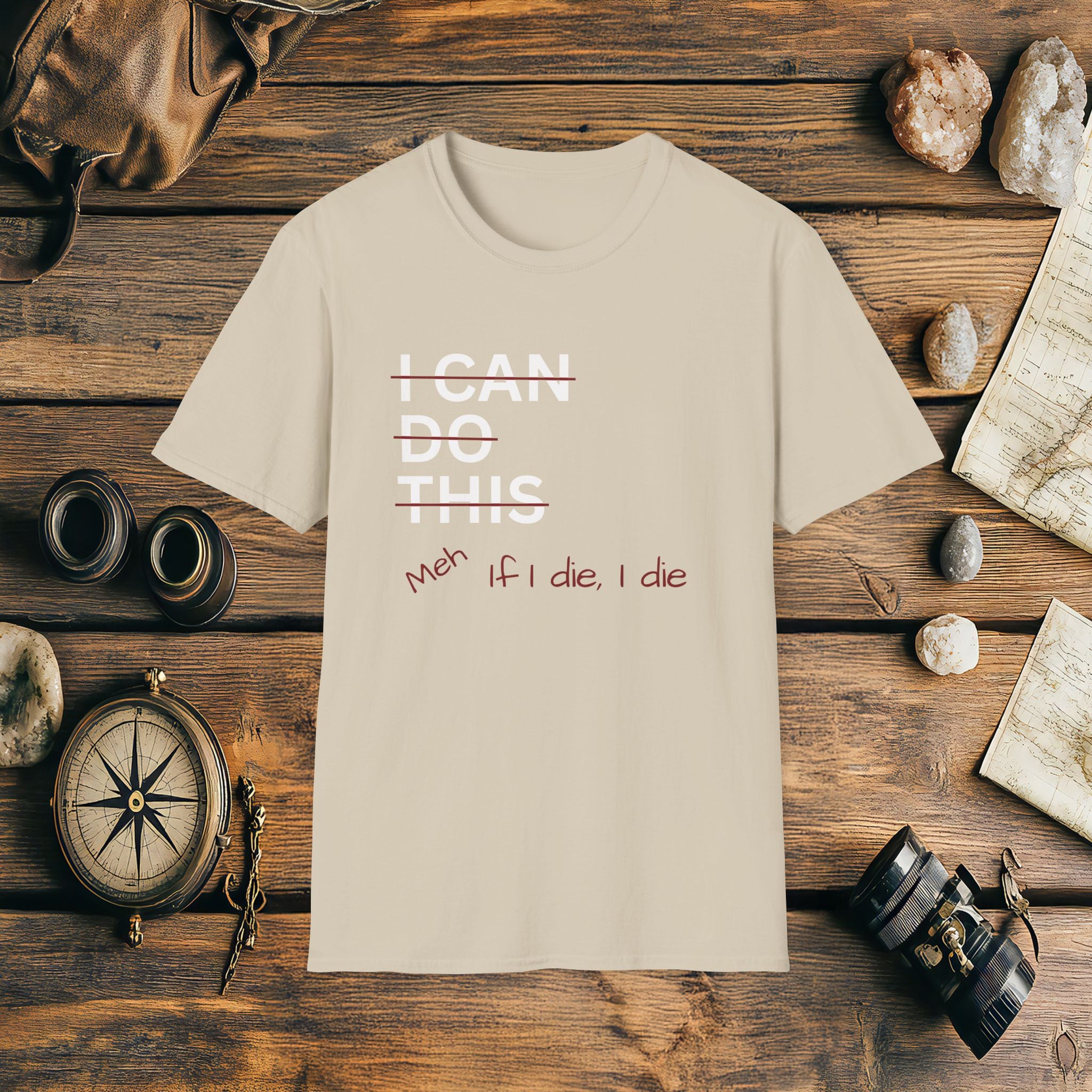 I Can Do This Meh If I Die I Die Unisex T-shirt, Funny T-shirt, Inspirational Apparel, Adventure Racing Gift