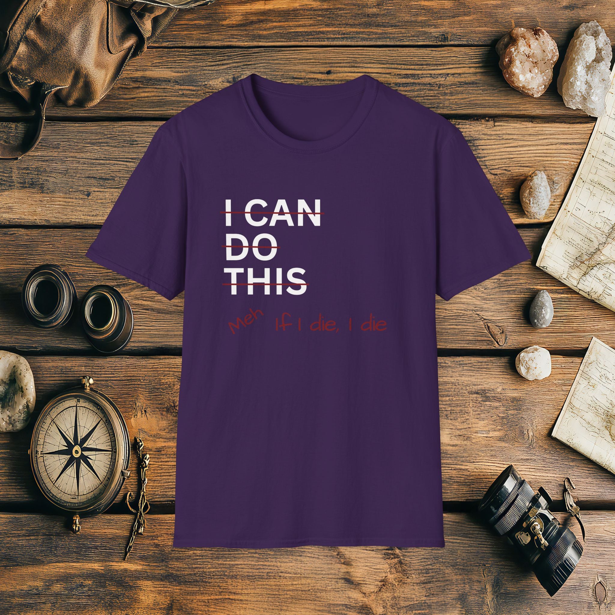 I Can Do This Meh If I Die I Die Unisex T-shirt, Funny T-shirt, Inspirational Apparel, Adventure Racing Gift