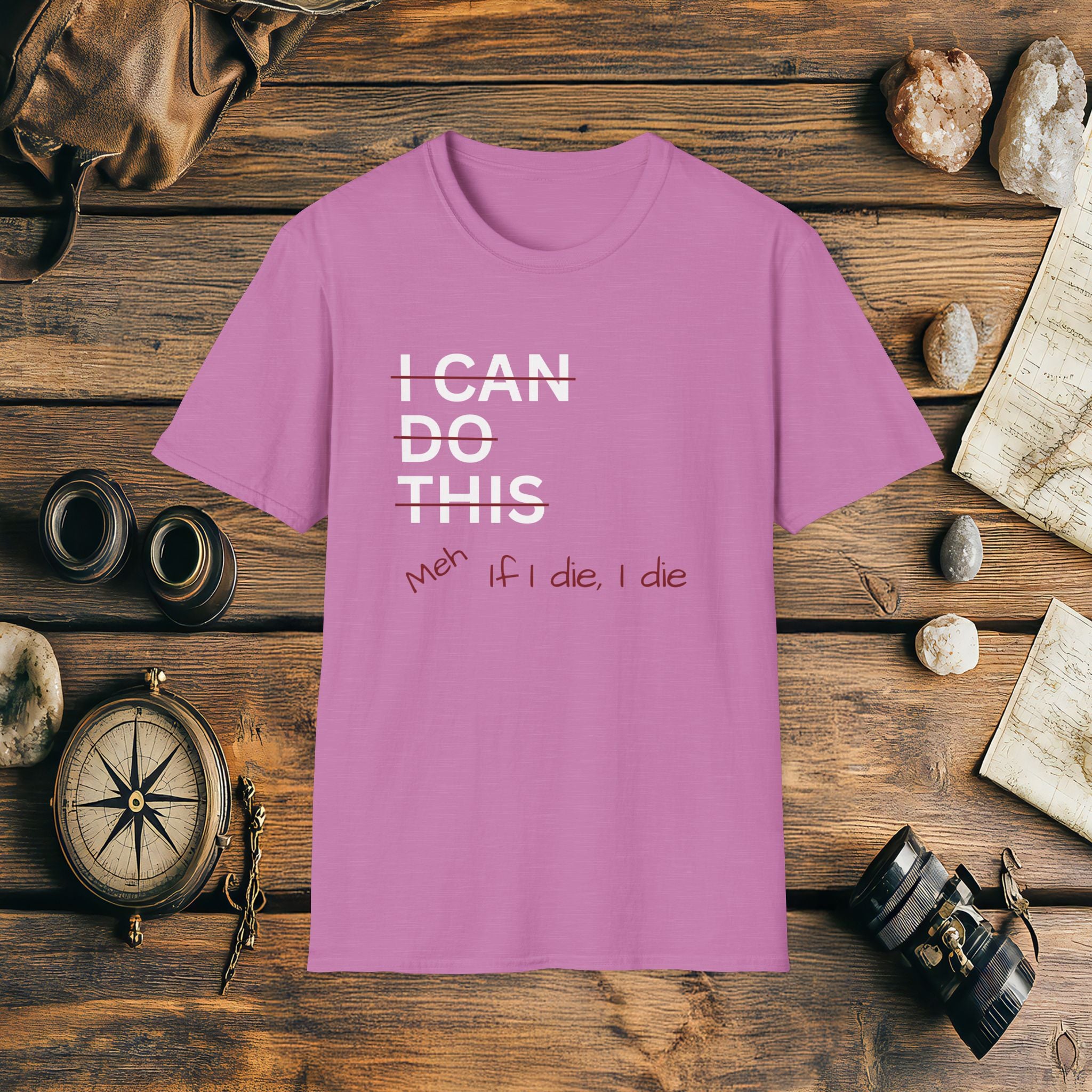 I Can Do This Meh If I Die I Die Unisex T-shirt, Funny T-shirt, Inspirational Apparel, Adventure Racing Gift