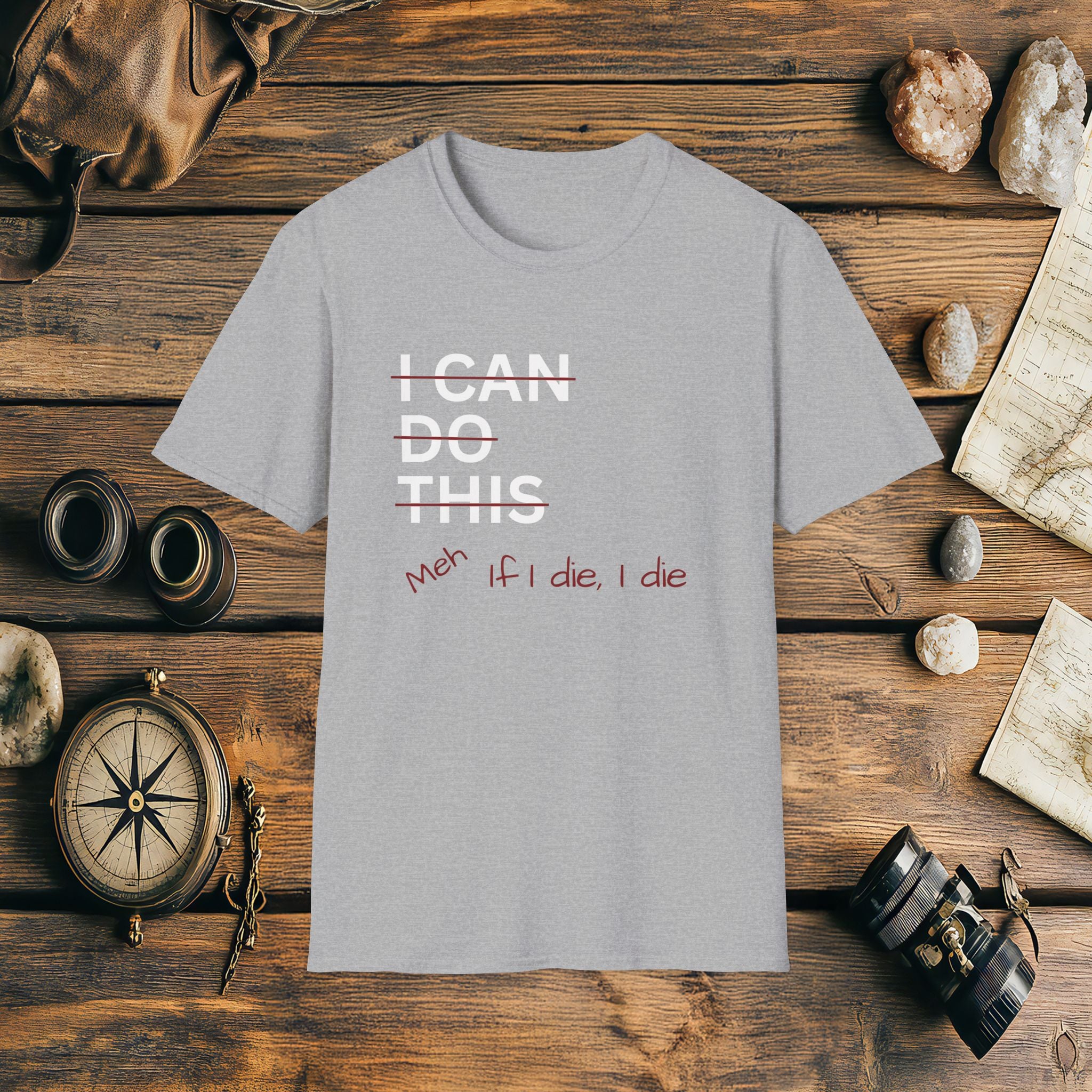I Can Do This Meh If I Die I Die Unisex T-shirt, Funny T-shirt, Inspirational Apparel, Adventure Racing Gift