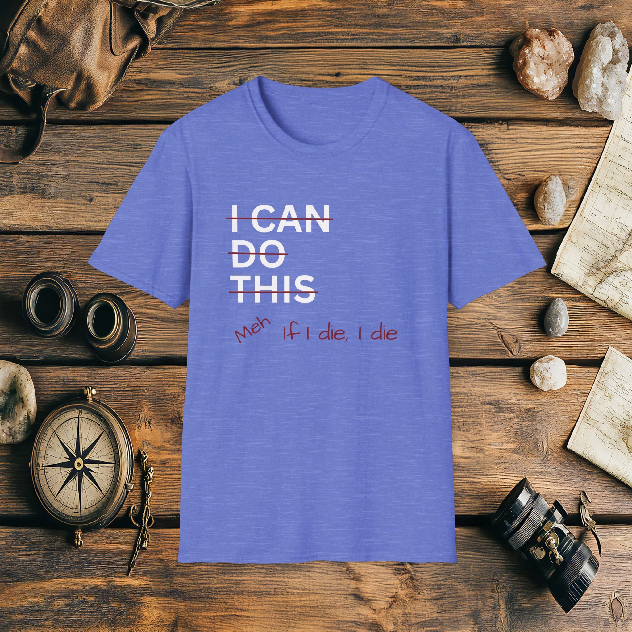 I Can Do This Meh If I Die I Die Unisex T-shirt, Funny T-shirt, Inspirational Apparel, Adventure Racing Gift