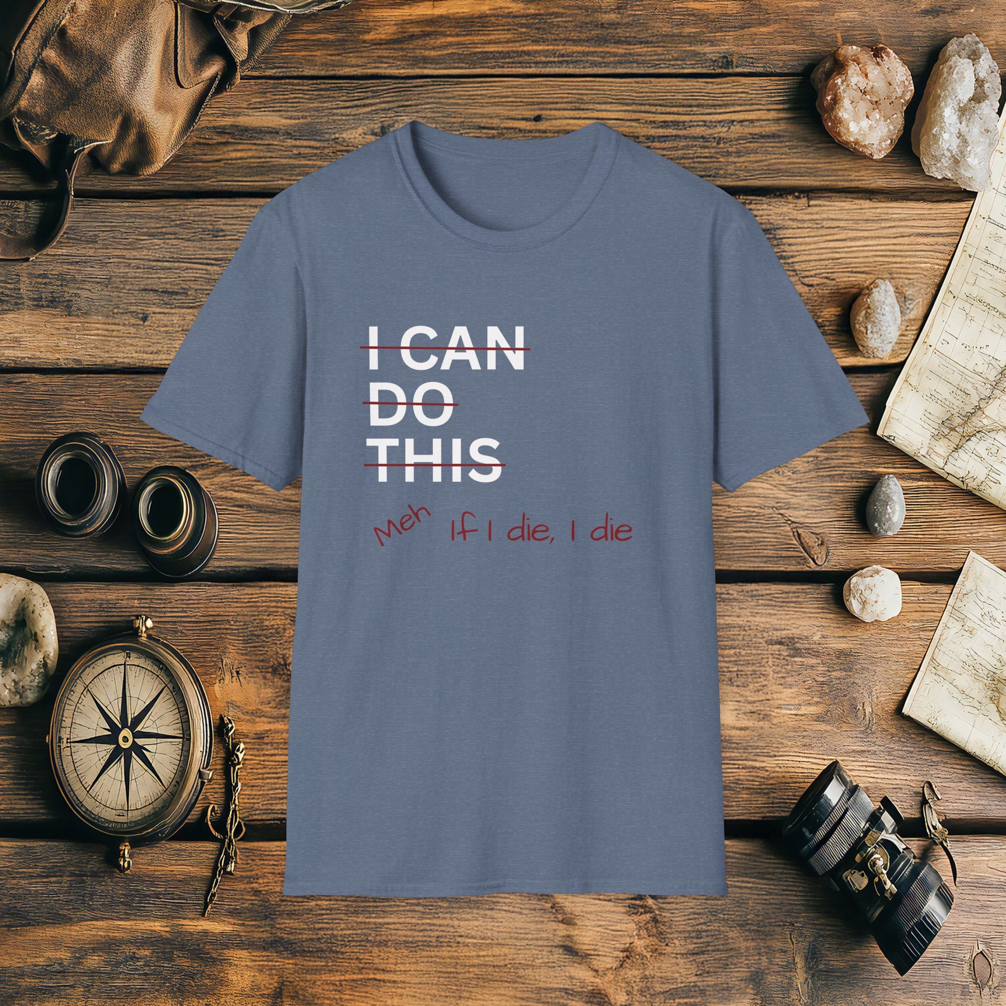I Can Do This Meh If I Die I Die Unisex T-shirt, Funny T-shirt, Inspirational Apparel, Adventure Racing Gift