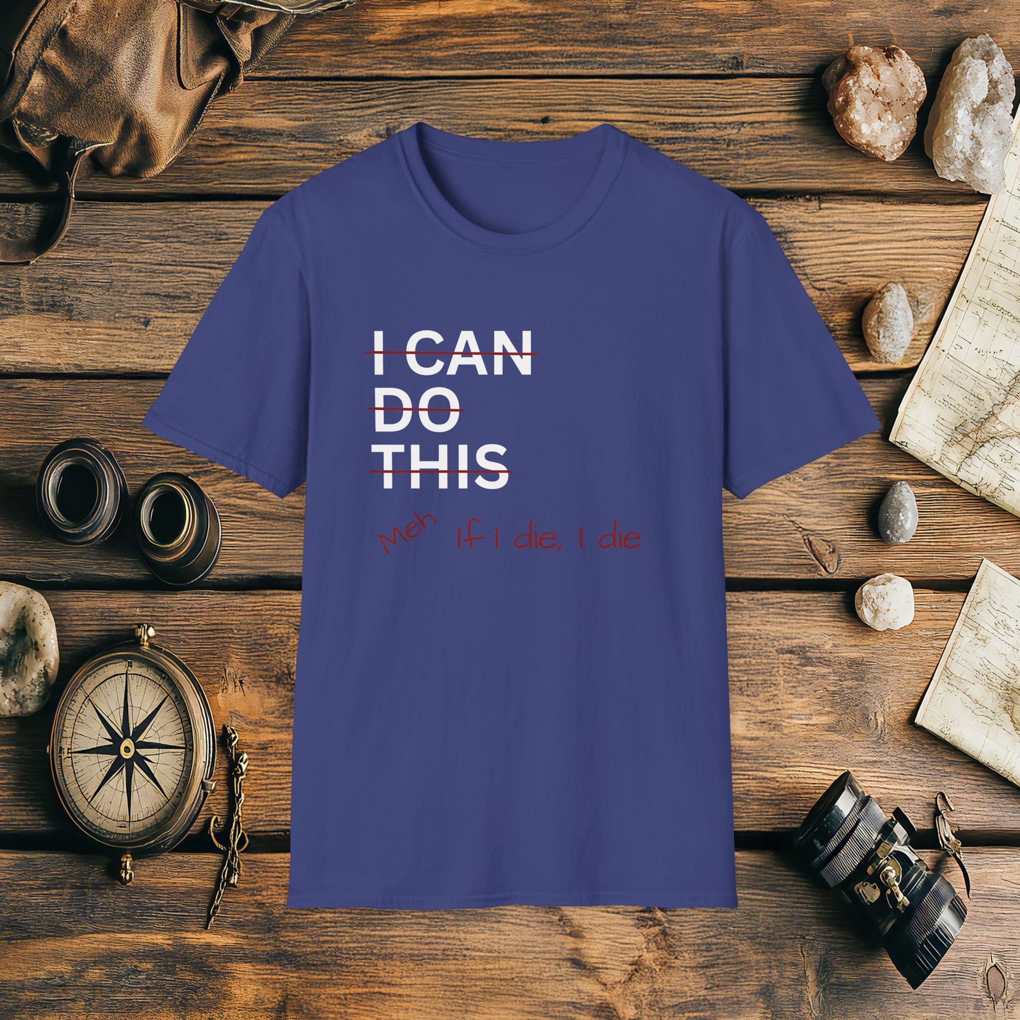 I Can Do This Meh If I Die I Die Unisex T-shirt, Funny T-shirt, Inspirational Apparel, Adventure Racing Gift