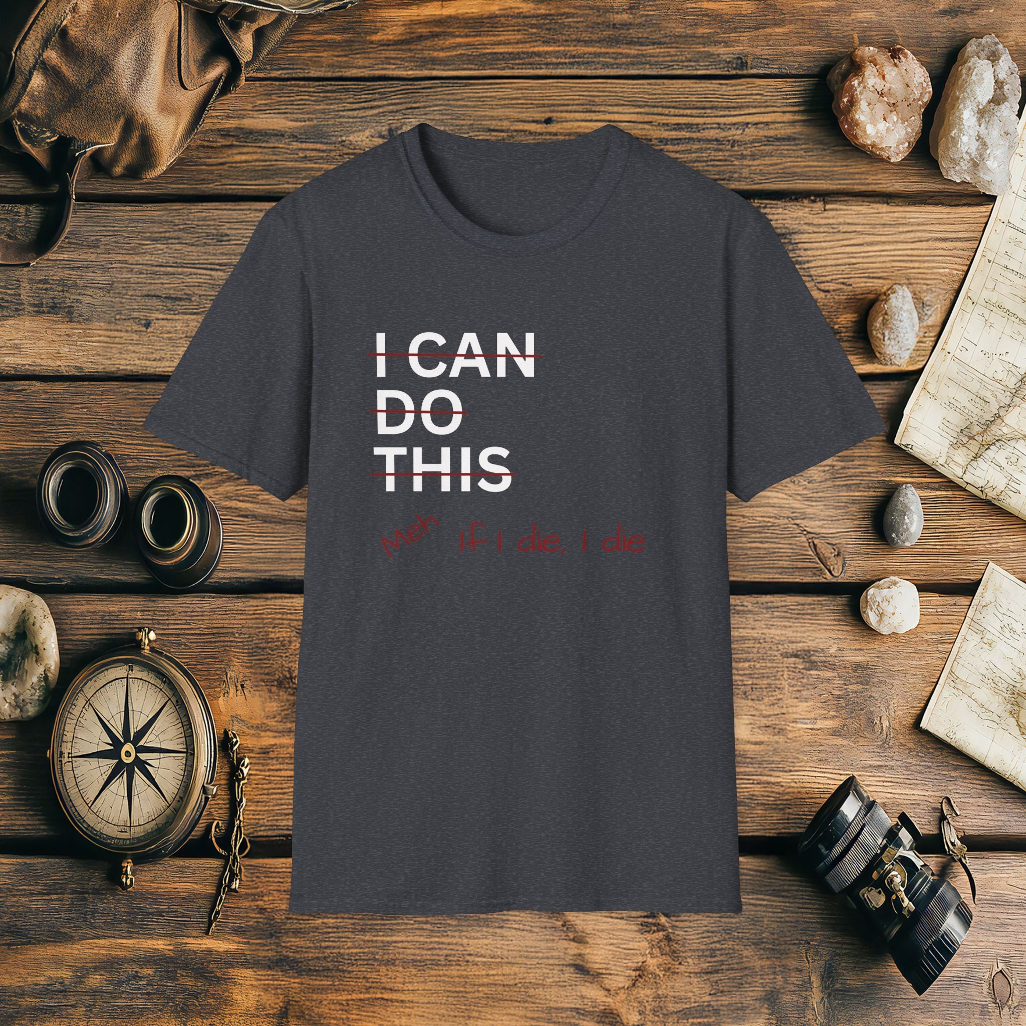 I Can Do This Meh If I Die I Die Unisex T-shirt, Funny T-shirt, Inspirational Apparel, Adventure Racing Gift