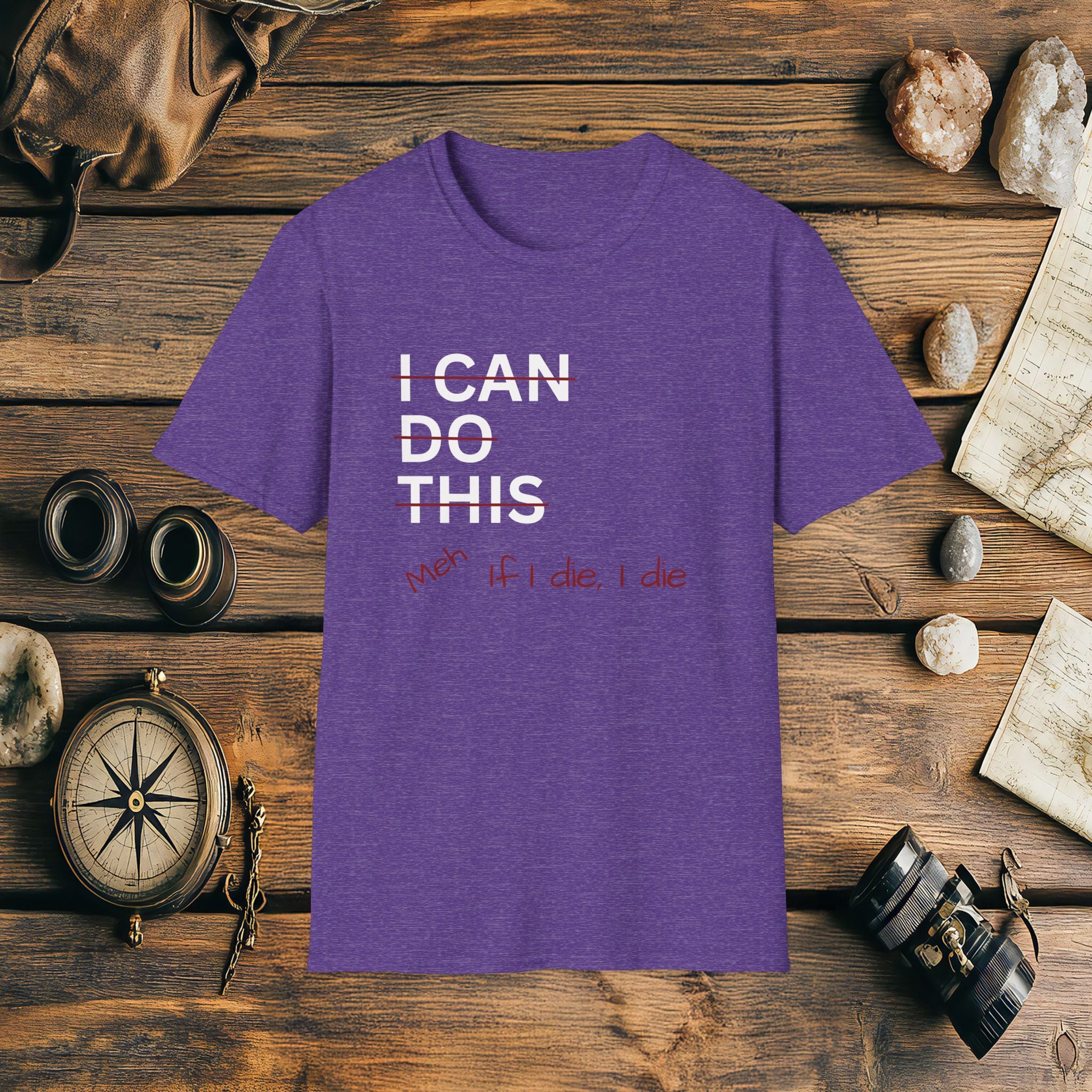 I Can Do This Meh If I Die I Die Unisex T-shirt, Funny T-shirt, Inspirational Apparel, Adventure Racing Gift