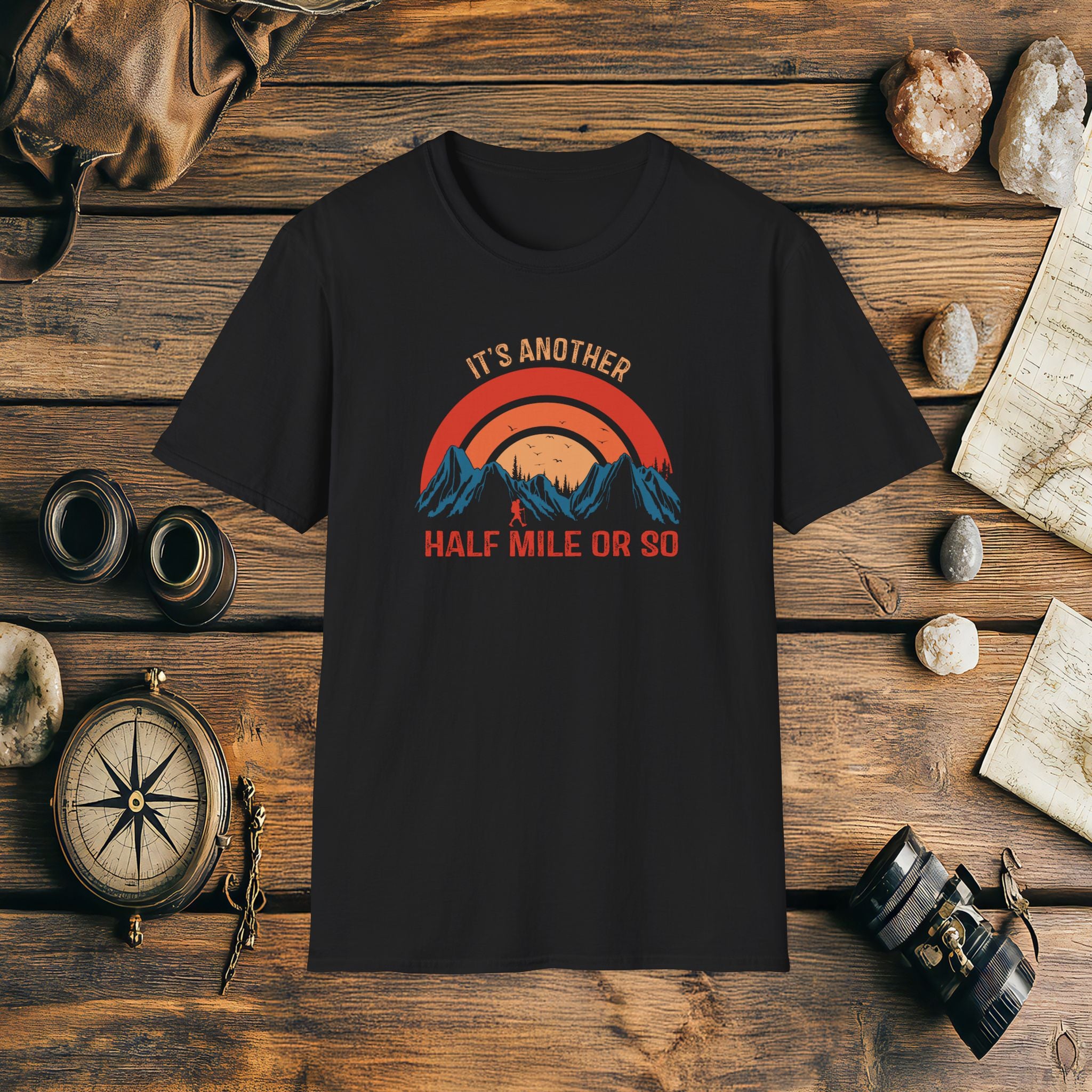 It's Another Half Mile Or So, Funny, Sarcasm, Adventure T-Shirt Gift, Adventure Racing Gift