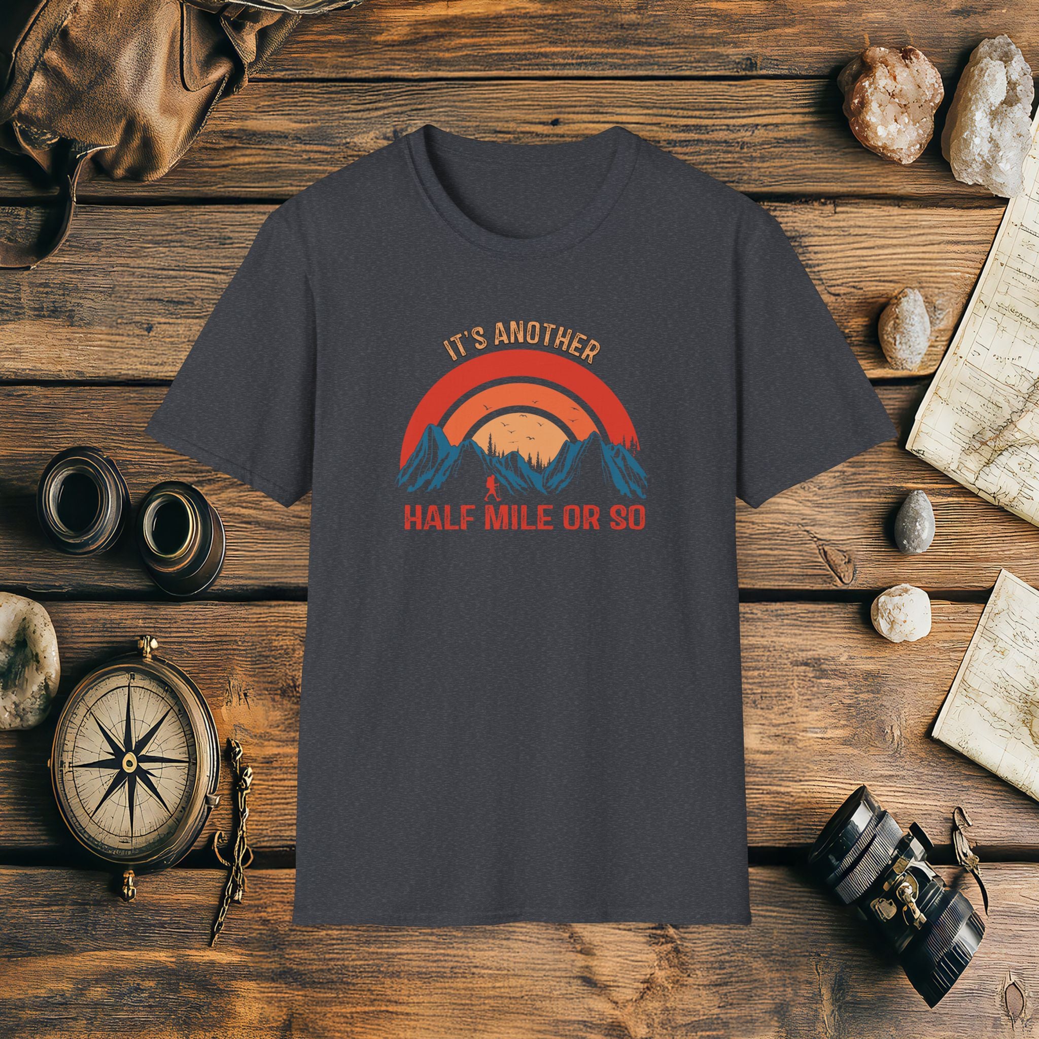 It's Another Half Mile Or So, Funny, Sarcasm, Adventure T-Shirt Gift, Adventure Racing Gift