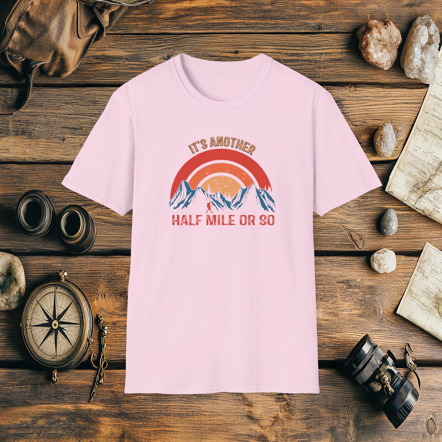 It's Another Half Mile Or So, Funny, Sarcasm, Adventure T-Shirt Gift, Adventure Racing Gift