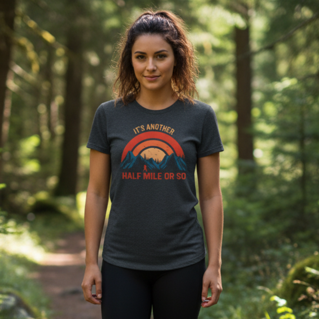 It's Another Half Mile Or So, Funny, Sarcasm, Adventure T-Shirt Gift, Adventure Racing Gift